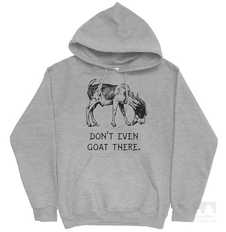 Don't Even Goat There Hoodie