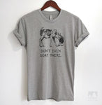 Don't Even Goat There Heather Gray Unisex T-shirt