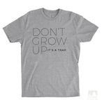Don't Grow Up It's A Trap Heather Gray Unisex T-shirt