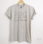 Don't Grow Up It's A Trap Silk Gray Unisex T-shirt