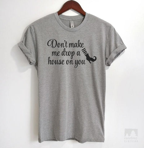 Don't Make Me Drop A House On You Heather Gray Unisex T-shirt