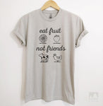 Eat Fruit Not Friends Silk Gray Unisex T-shirt