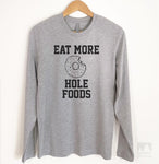 Eat More Hole Foods Long Sleeve T-shirt