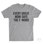 Every Great Mom Says The F Word Heather Gray Unisex T-shirt