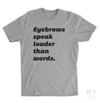 Eyebrows Speak Louder Than Words Heather Gray Unisex T-shirt