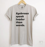 Eyebrows Speak Louder Than Words Silk Gray Unisex T-shirt