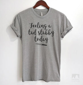 Feeling A Tad Stabby Today Heather Gray Unisex T-shirt
