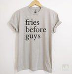 Fries Before Guys Silk Gray Unisex T-shirt