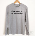Go Away I'm Introverting Long Sleeve T-shirt