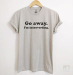 Go Away I'm Introverting Silk Gray Unisex T-shirt