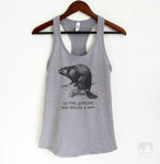 Go Find Someone Who Builds A Dam Heather Gray Tank Top
