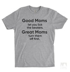 Good Moms Let You Lick The Beaters. Great Moms Turn Them Off First. Heather Gray Unisex T-shirt