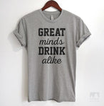 Great Minds Drink Alike Heather Gray Unisex T-shirt