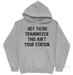 Hey There Trainwreck This Ain't Your Station Hoodie