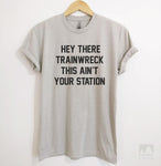Hey There Trainwreck This Ain't Your Station Silk Gray Unisex T-shirt