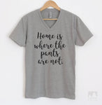 Home Is Where The Pants Are Not Heather Gray V-Neck T-shirt