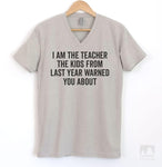 I Am The Teacher The Kids From Last Year Warned You About Silk Gray V-Neck T-shirt