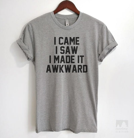 I Came I Saw I Made It Awkward Heather Gray Unisex T-shirt