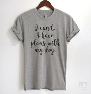 I Can't I Have Plans With My Dog Heather Gray Unisex T-shirt