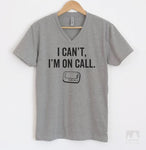 I Can't, I'm On Call Heather Gray V-Neck T-shirt
