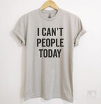 I Can't People Today Silk Gray Unisex T-shirt