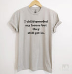 I Child Proofed My House But They Still Get In Silk Gray Unisex T-shirt