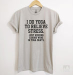 I Do Yoga To Relieve Stress. Just Kidding I Drink Wine In Yoga Pants Silk Gray Unisex T-shirt