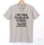 I Do Yoga To Relieve Stress. Just Kidding I Drink Wine In Yoga Pants Silk Gray V-Neck T-shirt