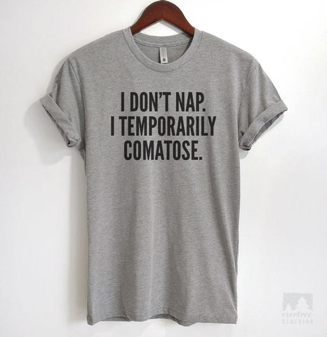 I Don't Nap I Temporarily Comatose Heather Gray Unisex T-shirt
