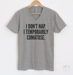 I Don't Nap I Temporarily Comatose Heather Gray V-Neck T-shirt