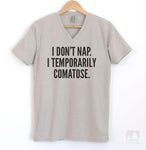 I Don't Nap I Temporarily Comatose Silk Gray V-Neck T-shirt