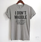 I Don't Waddle It's Called Pregnancy Swagger Heather Gray Unisex T-shirt