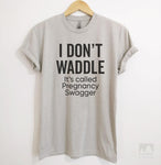 I Don't Waddle It's Called Pregnancy Swagger Silk Gray Unisex T-shirt
