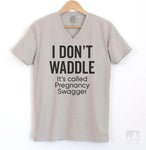 I Don't Waddle It's Called Pregnancy Swagger Silk Gray V-Neck T-shirt
