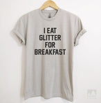 I Eat Glitter For Breakfast Silk Gray Unisex T-shirt