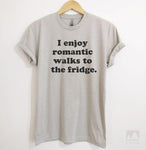 I Enjoy Romantic Walks To The Fridge Silk Gray Unisex T-shirt