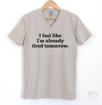 I Feel Like I'm Already Tired Tomorrow Silk Gray V-Neck T-shirt