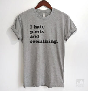 I Hate Pants And Socializing Heather Gray Unisex T-shirt