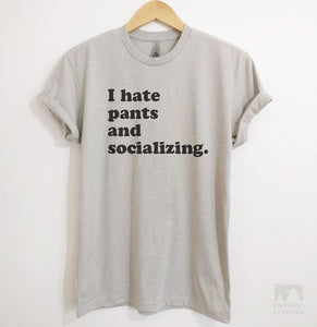 I Hate Pants And Socializing Silk Gray Unisex T-shirt