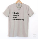 I Hate Pants And Socializing T-shirt, Tank Top, Hoodie, Sweatshirt