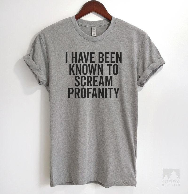 I Have Been Known To Scream Profanity Heather Gray Unisex T-shirt