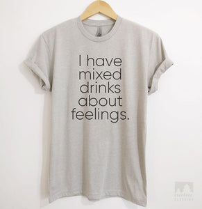 I Have Mixed Drinks About Feelings Silk Gray Unisex T-shirt