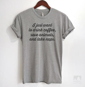 I Just Want To Drink Coffee, Save Animals, And Take Naps Heather Gray Unisex T-shirt