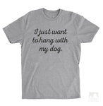 I Just Want To Hang With My Dog Heather Gray Unisex T-shirt