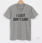 I Legit Don't Care Heather Gray V-Neck T-shirt