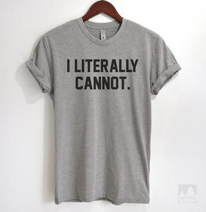 I Literally Cannot Heather Gray Unisex T-shirt
