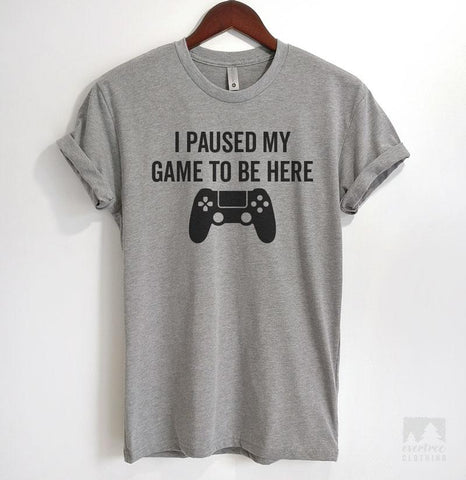 I Paused My Game To Be Here Heather Gray Unisex T-shirt