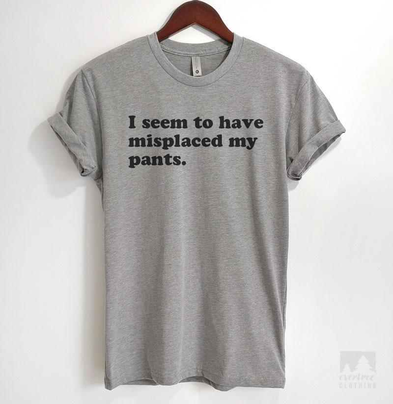 I Seem To Have Misplaced My Pants Heather Gray Unisex T-shirt