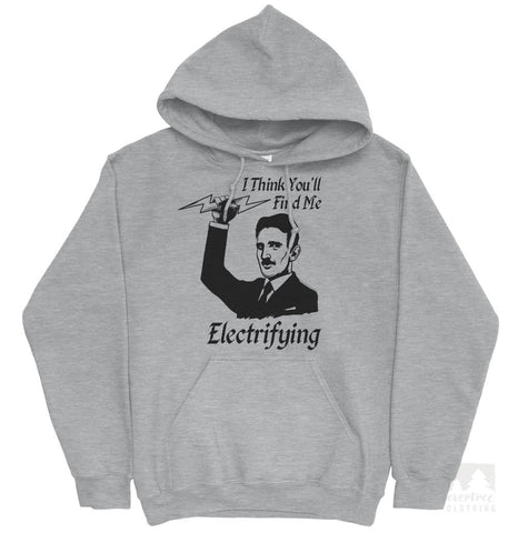 I Think You'll Find Me Electrifying Tesla Hoodie