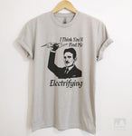 I Think You'll Find Me Electrifying Tesla Silk Gray Unisex T-shirt